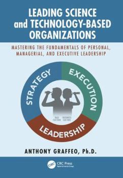Hardcover Leading Science and Technology-Based Organizations: Mastering the Fundamentals of Personal, Managerial, and Executive Leadership Book