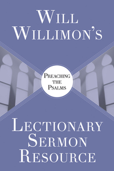 Will Willimons Lectionary Sermon Resource: Preaching the Psalms