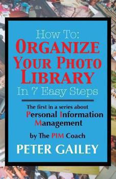Paperback How To: Organize Your Photo Library In 7 Easy Steps: The first in a series about Personal Information Management by: The PIMCoach Book