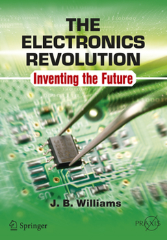 Paperback The Electronics Revolution: Inventing the Future Book