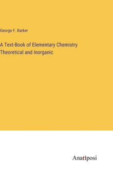 Hardcover A Text-Book of Elementary Chemistry Theoretical and Inorganic Book