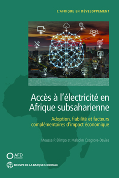 Paperback Accès À l'Électricité En Afrique Subsaharienne: Adoption, Fiabilité, Et Facteurs Complémentaires d'Impact Économique [French] Book