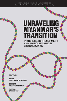 Paperback Unraveling Myanmar's Transition: Progress, Retrenchment and Ambiguity Amidst Liberalization Volume 21 Book