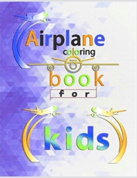 airplane coloring booK FOR KIDS: Anxiety airplanes Coloring Books For Adults And Kids Relaxation And Stress Relief