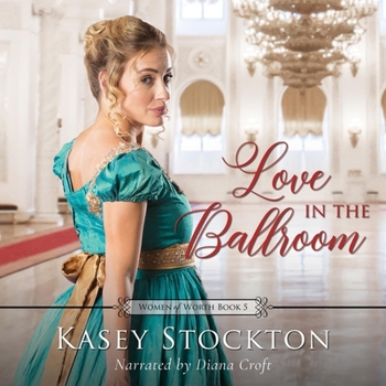 Love in the Ballroom (Women of Worth) - Book #5 of the Women of Worth