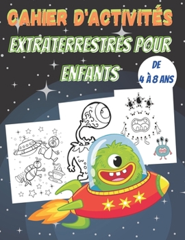 Paperback Cahier d'activités Extraterrestres pour Enfants de 4 à 8 ans: Labyrinthes, coloriage, point à point et plus encore !! Activités pour les enfants de 4 [French] Book