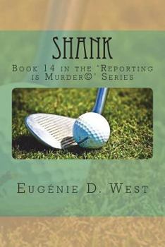 Shank : Book 14 in the 'Reporting Is Murder(c)' Series - Book #14 of the Reporting Is Murder