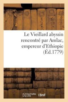 Paperback Le Vieillard Abyssin Rencontré Par Amlac, Empereur d'Ethiopie [French] Book