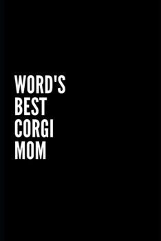 WORD'S BEST CORGI MOM: Funny Gifts for Coworker - Colleague .- Lined Blank Notebook Journal – 100 pages – 6*9 icnhes Sarcastic ... For Women/Men/Manager/Coworkers/Classmates