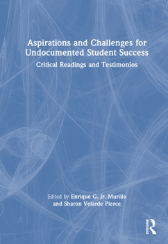 Hardcover Aspirations and Challenges for Undocumented Student Success: Critical Readings and Testimonios Book