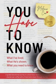 Paperback You Have To Know: What I've lived. What He's shown. What you need to know. Book