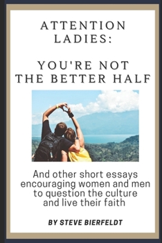 Paperback Attention Ladies: You're Not the Better Half: And other short essays encouraging women and men to question the culture and live their fa Book