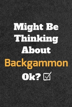 Might Be Thinking about Backgammon Ok? Funny /Lined Notebook/Journal Great Office School Writing Note Taking : Lined Notebook/ Journal 120 Pages , Soft Cover , Matte Finish