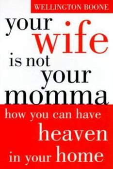 Paperback Your Wife Is Not Your Momma: How You Can Have Heaven in Your Home Book