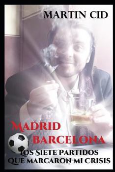 Paperback Madrid - Barcelona, Los Siete Partidos Que Marcaron Mi Crisis [Spanish] Book