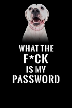 What The F*CK Is My Password, Dogo Argentino: Password Book Log & Internet Password Organizer, Alphabetical Password Book, password book Dogo ... 6 x 9 inches (Internet Password Logbook)