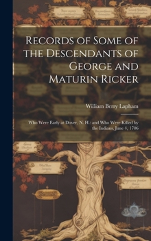 Hardcover Records of Some of the Descendants of George and Maturin Ricker: Who Were Early at Dover, N. H.: and Who Were Killed by the Indians, June 4, 1706 Book