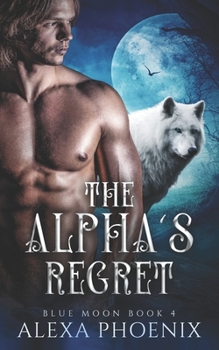 Paperback The Alpha's Regret: Blue Moon Book 4 Book