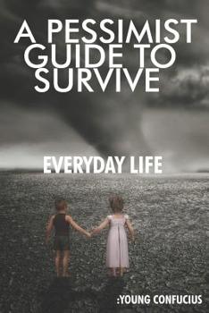Paperback A Pessimist Guide To Survive Everyday Life: Young Confucius Book