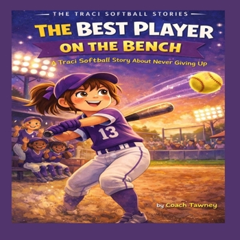 Paperback The Best Player on the Bench: A Traci Softball Story About Never Giving Up Book