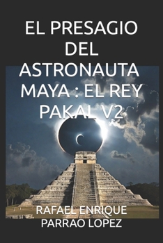 Paperback El Presagio del Astronauta Maya: El Rey Pakal V2 [Spanish] Book