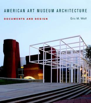 Hardcover American Art Museum Architecture: Documents and Design Book