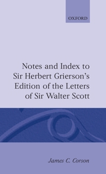 Notes and Index to Sir Herbert. Grierson's Edition of the Letters of Sir Walter Scott