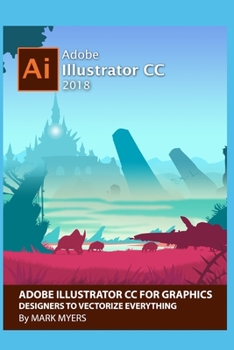 Paperback Adobe Illustrator CC for Graphics Designers to Vectorize Everything Book