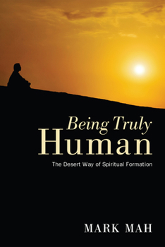 Hardcover Being Truly Human: The Desert Way of Spiritual Formation Book