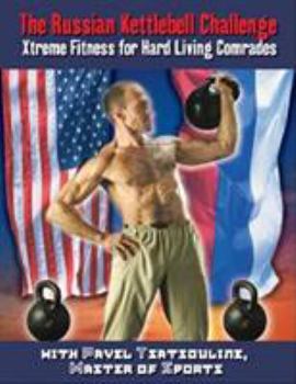 Paperback The Russian Kettlebell Challenge : Xtreme Fitness for Hard Living Comrades Book