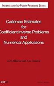 Hardcover Carleman Estimates For Coefficient Inverse Problems And Numerical Applications (INVERSE AND ILL-POSED PROBLEMS SERIES) Book