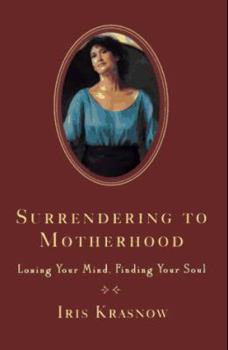 Hardcover Surrendering to Motherhood: Losing Your Mind, Finding Your Soul Book