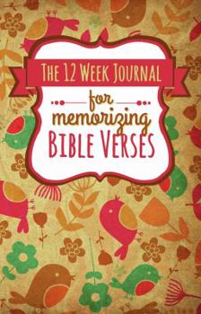 The 12 Week Journal for Memorizing Bible Verses (Whimsical Flowers and Birds Cover): a homeschool workbook for hiding God’s Word in your heart