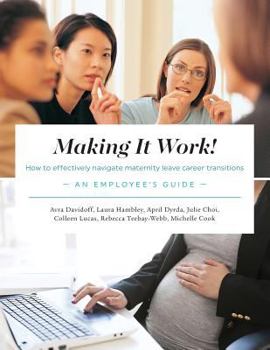 Paperback Making It Work! How to Effectively Navigate Maternity Leave Career Transitions: An Employee's Guide Book