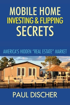 Paperback Mobile Home Investing & Flipping Secrets: America's Easiest "real Estate" Market Book