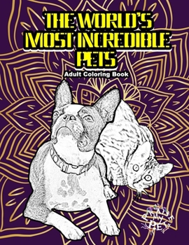 Paperback The World's Most Incredible Pets: Adult Coloring Book