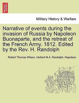 Paperback Narrative of Events During the Invasion of Russia by Napoleon Buonaparte, and the Retreat of the French Army. 1812. Edited by the REV. H. Randolph Book