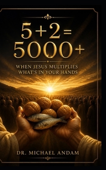 Paperback 5 + 2 = 5000+ When Jesus Multiplies What's in Your Hands Book