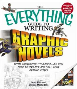 Paperback The Everything Guide to Writing Graphic Novels: From Superheroes to Manga--All You Need to Start Creating Your Own Graphic Works Book