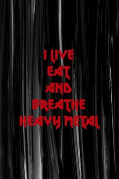 I Live Eat And Breathe Heavy Metal: All Purpose 6x9 Blank Lined Notebook Journal Way Better Than A Card Trendy Unique Gift Gray Brushtroke Heavy Metal