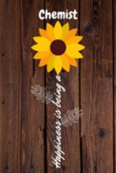 Happiness is being a Chemist: Chemist Year Old Anniversary Gift Journal / Notebook / Diary / Unique Greeting Card Alternative