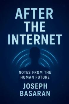 Paperback After the Internet: Notes from the Human Future Book