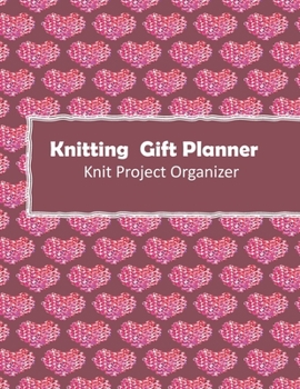 Paperback Knitting Gift Planner: Handmade With Love Gift Project Journal . Track & Record Yarn, Patterns, Designs and Project Costs For Knitting Gifts Book