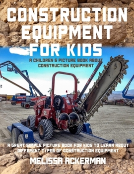 Paperback Construction Equipment for Kids: A Children's Picture Book about Construction Equipment: A Great Simple Picture Book for Kids to Learn about Different Book