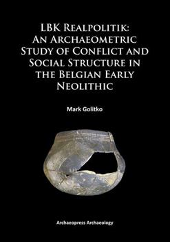 Paperback Lbk Realpolitik: An Archaeometric Study of Conflict and Social Structure in the Belgian Early Neolithic Book