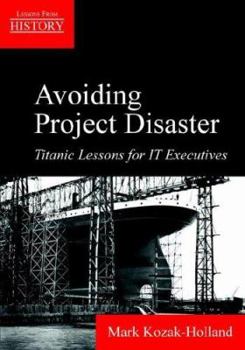 Paperback Avoiding Project Disaster: Titanic Lessons for It Executives Book