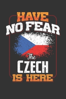 Have No Fear The Czech Is Here: Czech Notebook Journal 6x9 Personalized Customized Gift For Czech Republic Student Teacher Proffesor Or for Someone in the Czech Republic Field