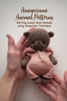 Paperback Amigurumi Animal Patterns: Knitting Lovely Wool Animals using Amigurumi Technique Book