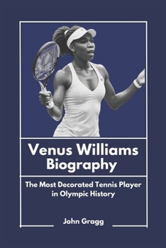 Venus Williams Biography: The Most Decorated Tennis Player in Olympic History (African American Excellence: Pioneers Who Did It First)