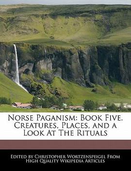 Paperback Norse Paganism: Book Five. Creatures, Places, and a Look at the Rituals Book